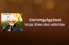 Szellemgyógyászat – Varga János atya vallomása