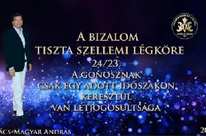 Kovács-Magyar András: A bizalom tiszta szellemi légköre 24/23. A gonosznak csak egy adott időszakon keresztül van létjogosultsága