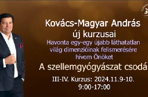 A szellemgyógyászat csodái – Kovács-Magyar András III-IV. kurzusa: 2024. november 9-10. szombat – vasárnap